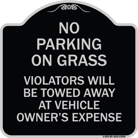 Signmission No Parking on Grass Violators Towed Away Vehicle Owners Expense Alum, 18" L, 18" H, BS-1818-23696 A-DES-BS-1818-23696